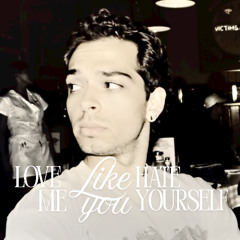 Love me like you hate yourself