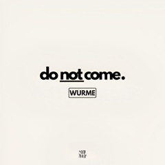 Do Not Come - Wurme