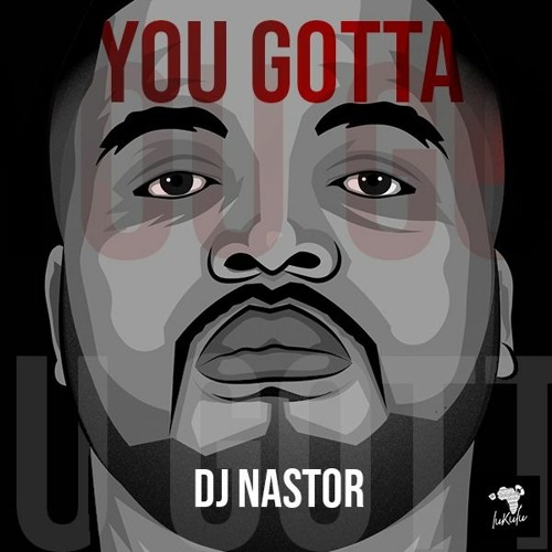 Dj Nastor - You Gotta (KZN Mix)