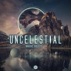 Magic Bullet - Uncelestial (Ep Preview) OUT NOW!!!