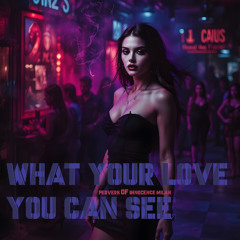 What your love you can see