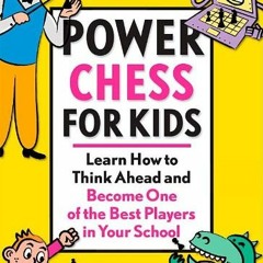 [Access] [KINDLE PDF EBOOK EPUB] Power Chess for Kids: Learn How to Think Ahead and B