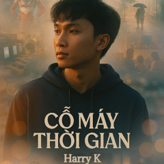 CỖ MÁY THỜI GIAN | Harry K