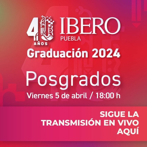 Graduación de posgrados IBERO Puebla, Primavera 2024