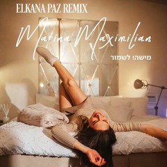 מארינה מקסימיליאן - מישהו לשמור (Elkana Paz Remix)