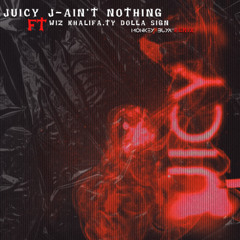Juicy J - Ain't Nothing ft. Wiz Khalifa, Ty Dolla $ign (Monkey Buya Remix) Free Download