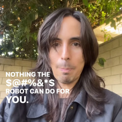 There's nothing the fucking robot can do for you