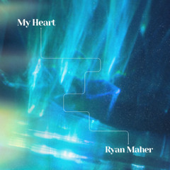 Ryan Maher - My Heart
