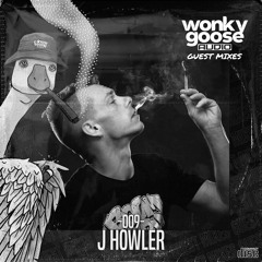 J HOWLER - WONKY GOOSE GUEST MIX - 009