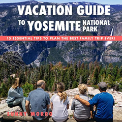 [ACCESS] PDF 📗 Vacation Guide to Yosemite National Park: 15 Essential Tips to Plan t