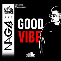 Só Track Foda 002 - Good Vibe (@NAGA)