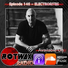 Rotwax Radio - Episode 146 - ELECTRORITES