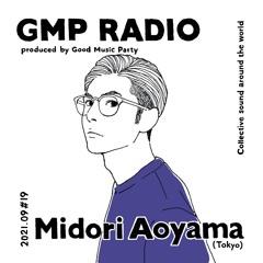 GMP Radio #19 / Midori Aoyama (Tokyo)