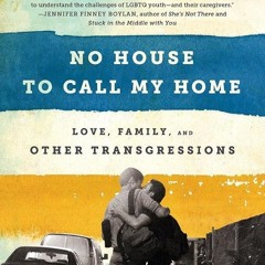 PDF✔read❤online No House to Call My Home: Love, Family, and Other Transgressions