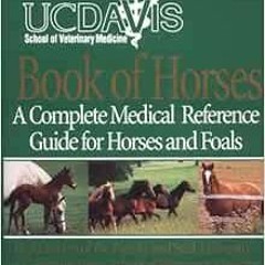 [View] EPUB 📒 UC Davis School of Veterinary Medicine Book of Horses: A Complete Medi