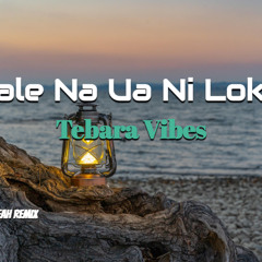 TALE NA UA NI LOKA - Tebara Vibes REMIXX