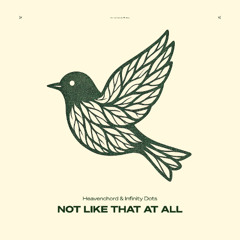 Heavenchord & Infinity Dots - Not Like That at All (First Version)