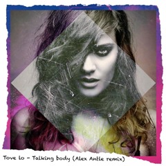 Tove lo - Talking body (Alex Antle remix)