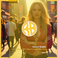 Vince Blakk - I'm Better Off (Don't Lead Me On)