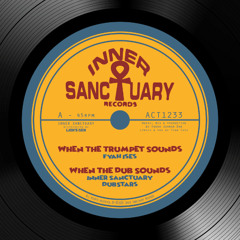 Fyah Ises x Inner Sanctuary Dubstars - When The Trumpet Sounds + When The Dub Sounds
