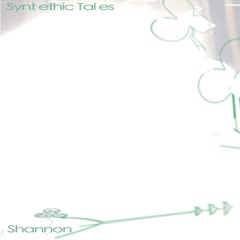 Shannon - Synthetic Tales - 08.08.2024