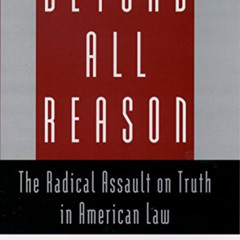 ACCESS EBOOK 📮 Beyond All Reason: The Radical Assault on Truth in American Law by  D