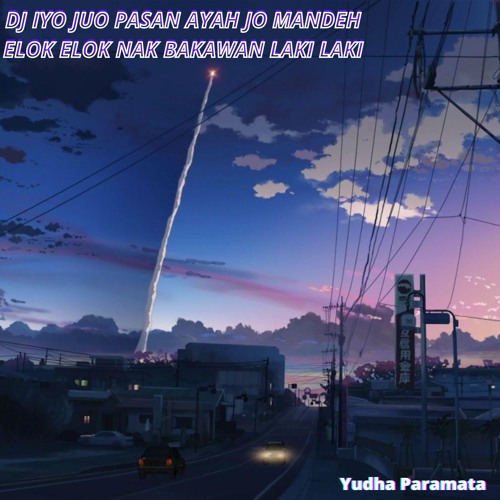 Dj Iyo Juo Pasan Ayah Jo Mandeh Elok Elok Nak Bakawan Laki Laki