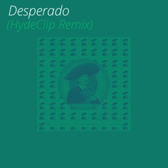 Desperado (HydeClip Remix)