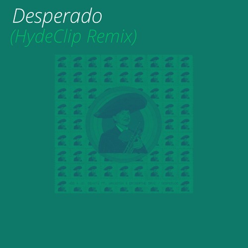 Desperado (HydeClip Remix)