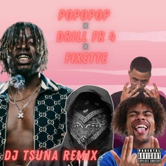 POPOPOP x DRILL FR 4 x FIXETTE (DJ TSUNA REMIX)