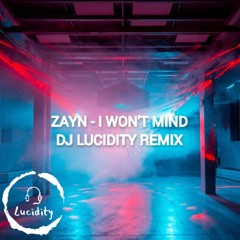 ZAYN - I Won't Mind (DJ LUCIDITY REMIX)