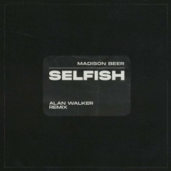 Madison Beer - Selfish (Alan Walker Remix)