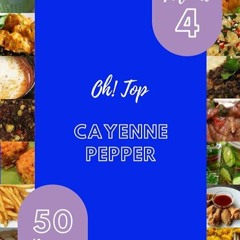 ✔Read⚡️ Oh! Top 50 Cayenne Pepper Recipes Volume 4: Make Cooking at Home Easier with Cayenne Pe
