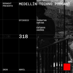 MTP 318 - Medellin Techno Podcast Episodio 318 - Jhonatan Ospina