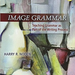 DOWNLOAD EPUB 📋 Image Grammar, Second Edition: Teaching Grammar as Part of the Writi