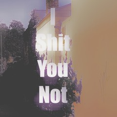 I shit you not