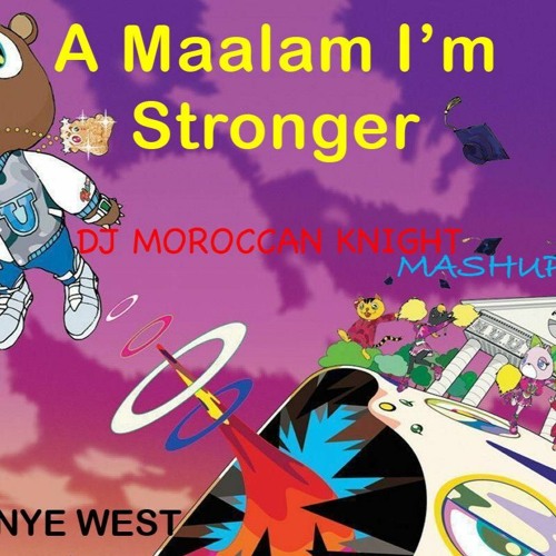 A Maalam I'm STRONGER DJ MOROCCAN KNIGHT Mushup