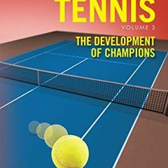 ACCESS [EBOOK EPUB KINDLE PDF] Teaching Tennis Volume 3: The Development of Champions