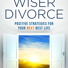 Ebook The Wiser Divorce: Positive Strategies for Your Next Best Life for android