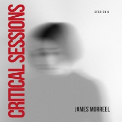 Critical Sessions 6 :: James Morreel