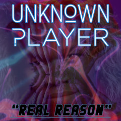 UNKNOWN PLAYER_Real Reason