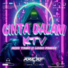 CINTA DALAM KTV ( ARE AF X RIKO TRGN X LOON FREAK ) #CEDA