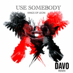 use somebody (davo remix)