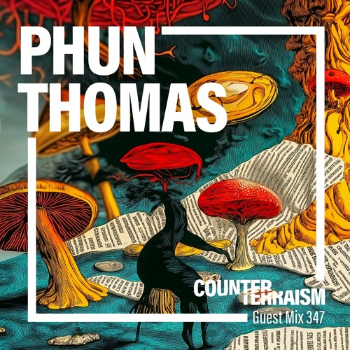 Counterterraism Guest Mix 347: Phun Thomas