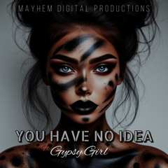 You Have No Idea Ft Gypsy Girl