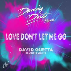 David Guetta Ft. Chris Willis - Love Don't Let me Go (Dancing Dirty Remix)
