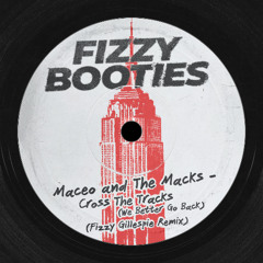 Maceo & The Macks - Cross The Tracks (We Better Go Back) [Fizzy Gillespie Remix]