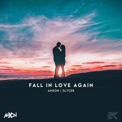 AhXon & Slycer - Fall In Love Again