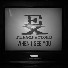 Expergefactors - When I See You