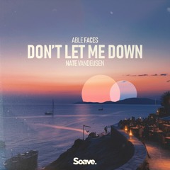 Able Faces & Nate VanDeusen - Don’t Let Me Down
